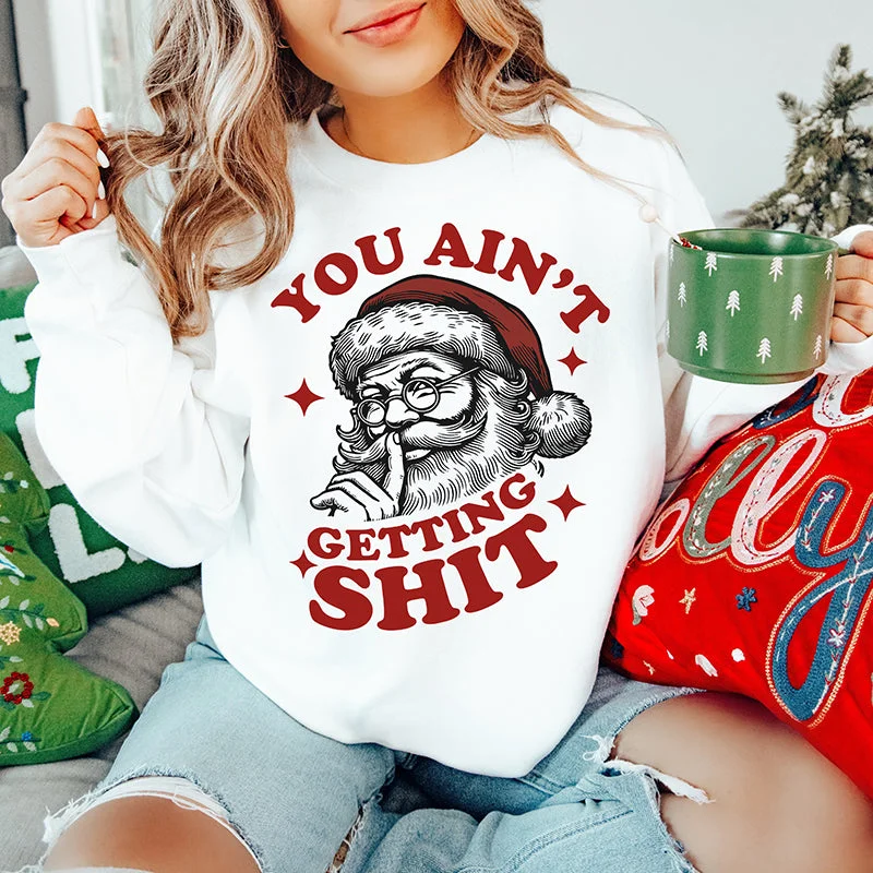 You Ain't Getting Shit Christmas Crewneck